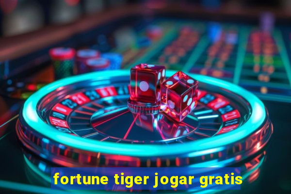 fortune tiger jogar gratis